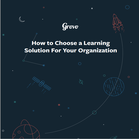 How to Choose a Learning Solution that Aligns With Your Organization