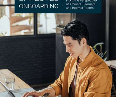 Employee Onboarding: An In-Depth Look From the Perspective of Trainers, Learners, and Internal Teams