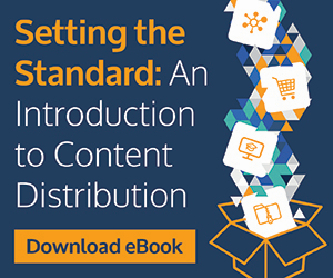 Think Outside of the Box: Tips and Best Practices for Content Distribution